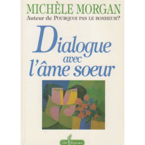 Dialogue avec l'âme soeur Michèle Morgan